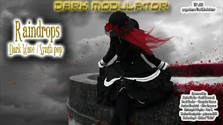 Raindrops (Dark Wave / Synth pop) From Dj DARK MODULATOR