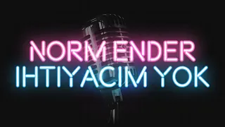 Norm Ender - İhtiyacım Yok (KARAOKE / SÖZLERİ / LYRICS)