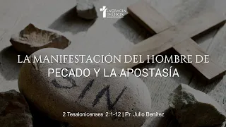 2 Tesalonicenses 2:1-12, La manifestación del hombre de pecado y la apostasía, Pr. Julio Benítez.