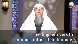 Feeding leftovers to animals rather than humans - Assim al hakeem