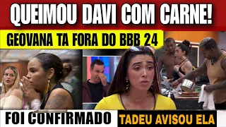 🚨GEOVANA ESTA FORA DO BBB24, ACONTECEU APOUCO! PANELA com CARNE e óleo quente DAVI "Inaceitável"