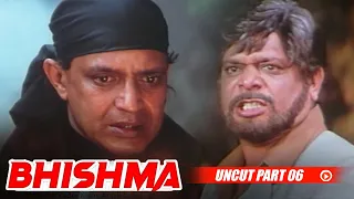 Bhishma - Uncut Part 06 | Mithun Chakraborty, Johnny Lever, Kader Khan, Anjali Jathar