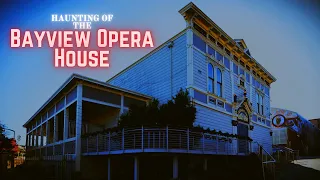 Haunting of the Bayview Opera House