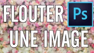 TUTO PHOTOSHOP | FLOUTER UNE IMAGE