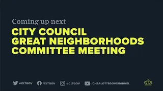 City of Charlotte Great Neighborhoods Committee Meeting - August 18, 2021