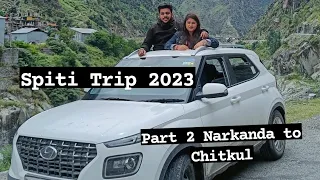 Spiti Valley Road Trip 2023 | Part 2 Narkanda to Chitkul 🚙⛈️🗻