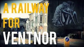 Why Ventnor Needs A Railway | Island Of The Future
