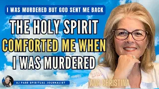 NDE MIRACLE: Holy Spirit Comforts Woman Murdered By Her Husband | The Ana Christina Story