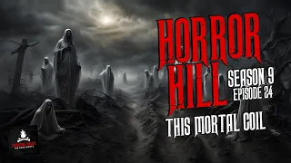 "This Mortal Coil" S9E24 💀 Horror Hill (Scary Stories Creepypasta Podcast)