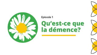 Episode 1 Qu’est ce que la démence?