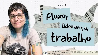 Fluxo, Liderança e Trabalho - VLOG 11.04.24