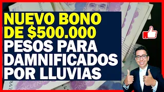 Nuevo Bono de $500 mil pesos para Damnificados por las lluvias