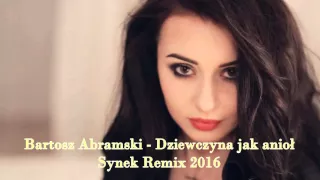 Bartosz Abramski - Dziewczyna jak anioł - Synek Remix (2016)