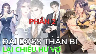 PHẦN 2 - Đại Boss Thần Bí Lại Chiều Hư Vợ | Review Phim Truyện Tranh Hay