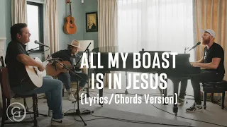 All My Boast Is in Jesus (Lyrics/Chords Version) - Matt Boswell, Matt Papa, Bryan Fowler