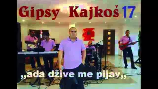 Gipsy Kajkoš 17 Ada džives me pijav