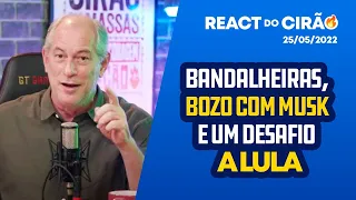 REACT DO CIRÃO - 24/05/2022 | BANDALHEIRAS, BOZO COM MUSK E UM DESAFIO A LULA