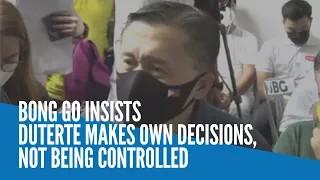 Bong Go insists Duterte makes own decisions, not being controlled