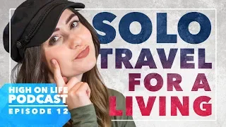 High On Life Podcast #12: Hey Nadine | Solo Travel For A Living