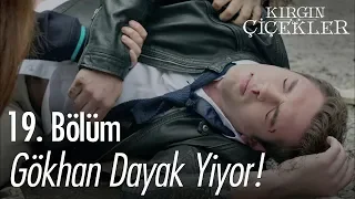 Gökhan dayak yiyor! - Kırgın Çiçekler 19. Bölüm