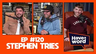 Stephen Tries | Have A Word Podcast #120