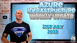 Azure Infrastructure Update - 31st July 2022