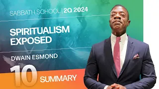 SUMMARY | Spiritualism Exposed | Lesson 10 | Sabbath School with Dwain Esmond | 2Q 2024