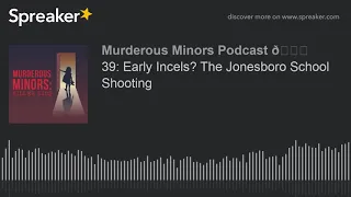 39: Early Incels? The Jonesboro School Shooting (part 1 of 4)