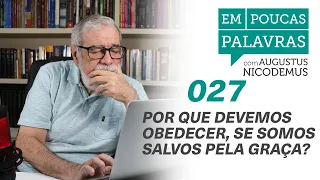 EM POUCAS PALAVRAS: Por que devemos obedecer, se somos salvos pela graça?