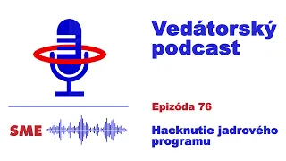 Vedátorský podcast  76 – Hacknutie jadrového programu