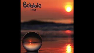 Bubble i am
