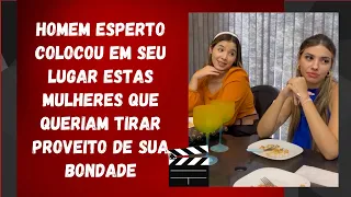 Homem esperto colocou em seu lugar estas mulheres que queriam tirar proveito de sua bondade