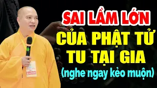 Những Sai Lầm Của Người Phật Tử Tu Tại Gia (nghe ngay kẻo muộn) - Thầy Thích Đạo Thịnh.