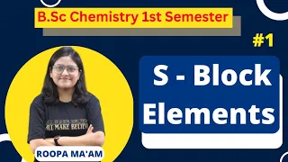 S - Block Elements | B.Sc. Chemistry 1st Semester | Roopa Ma'am |