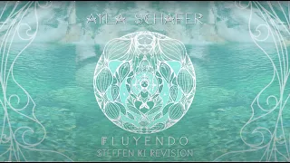 Ayla Schafer "Fluyendo" (Steffen Ki Revision)