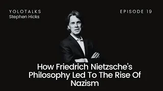How Friedrich Nietzsche's Philosophy Led To The Rise Of Nazism | Stephen Hicks