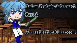 Anime Protagonists react Part 2: Assassination Classroom (Videos Are Not Mine)