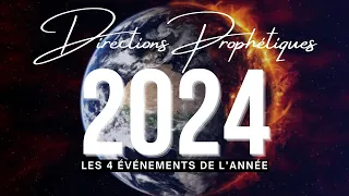 DIRECTIONS PROPHÉTIQUES 2024 : Les 4 événements de l'année !