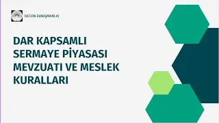 DAR KAPSAMLI SERMAYE PİYASASI MEVZUATI VE MESLEK KURALLARI 1.DERS