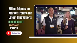 Miller Tripods on Market Trends and Latest Innovations at NAB 2023