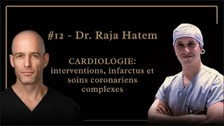 #12 - Dr. Raja Hatem: Cardiologie - Interventions, infarctus, soins coronariens complexes