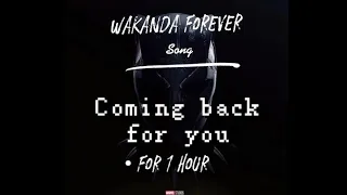 [1 hour] Coming back for you( From" Black Panther Wakanda Forever" )