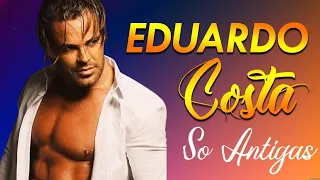 AS MELHORES MÚSICAS DE EDUARDO COSTA ☀EDUARDO COSTA ESPECIAL 2024  VARIAS MÚSICAS NOVAS