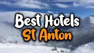 Best Hotels In St Anton - For Families, Couples, Work Trips, Luxury & Budget