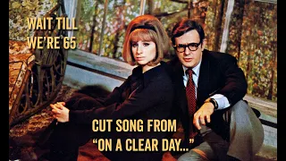 Cut Song "Wait Till We're 65" — Streisand & Blyden from ON A CLEAR DAY