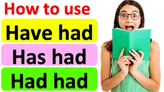 HAVE HAD, HAS HAD & HAD HAD | English grammar  | How to use these forms correctly
