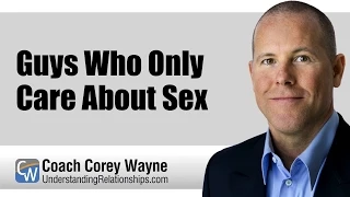 Guys Who Only Care About Sex