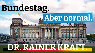 Bundestag. Aber normal. DR. RAINER KRAFT