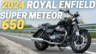 10 Things You Need To Know Before Buying The 2024 Royal Enfield Super Meteor 650