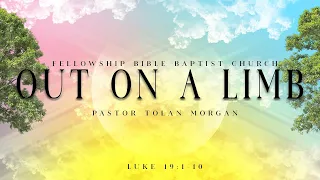 Out On A Limb • Pastor Tolan Morgan • Fellowship Bible Baptist Church